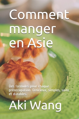 Comment manger en Asie: Des formules pour chaque préoccupation. Délicieux, simples, sains et durables. Cover Image