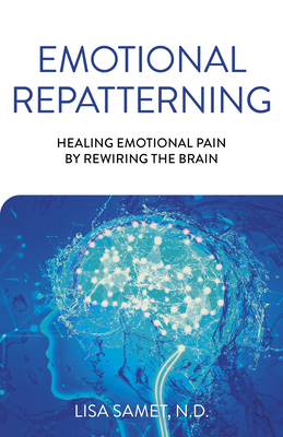 Emotional Repatterning: Healing Emotional Pain by Rewiring the Brain cover