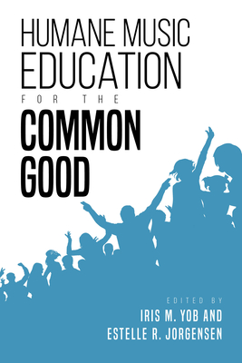 Humane Music Education for the Common Good (Counterpoints: Music and Education)