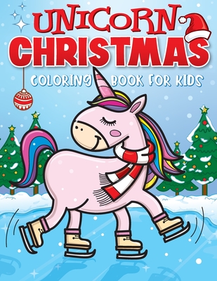 Unicorn Christmas Coloring Book for Kids: The Best Christmas Stocking Stuffers Gift Idea for Girls Ages 4-8 Year Olds - Girl Gifts - Cute Unicorns Col Cover Image