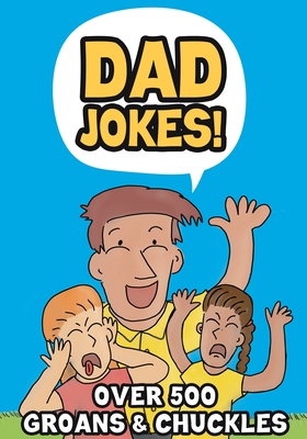 Dad Jokes!: Over 500 Groans & Chuckles