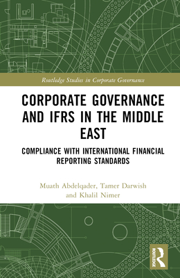 Corporate Governance and IFRS in the Middle East: Compliance with International Financial Reporting Standards (Routledge Studies in Corporate Governance) Cover Image