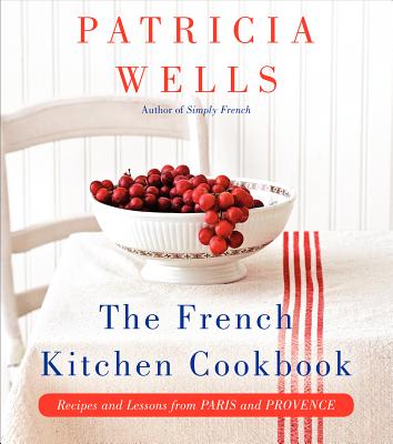 The French Kitchen Cookbook: Recipes and Lessons from Paris and Provence Cover Image