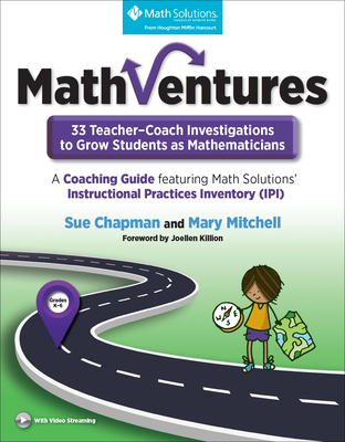 MathVentures: 33 Teacher–Coach Investigations to Grow Students as Mathematicians, Grades K–6: A Coaching Guide featuring Math Solutions' Instructional Practices Inventory (IPI)