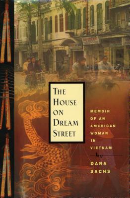 Cover for The House on Dream Street: Memoir of an American Woman in Vietnam
