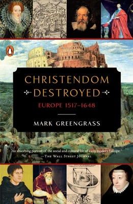 Christendom Destroyed: Europe 1517-1648 (The Penguin History of Europe) By Mark Greengrass Cover Image