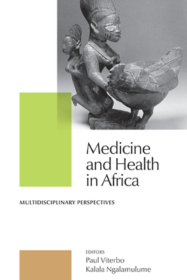 Medicine and Health in Africa: Multidisciplinary Perspectives By Paula Viterbo (Editor), Kalala Ngalamulume (Editor) Cover Image