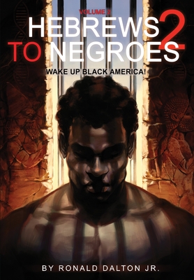 Hebrews to Negroes 2: Volume 2 Wake Up Black America By Jr. Dalton, Ronald Cover Image