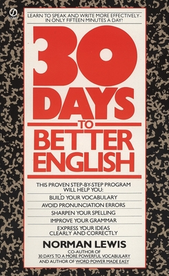 Thirty Days to Better English: Learn to Speak and Write More Effectively--in Only Fifteen Minutes a Day! By Norman Lewis Cover Image