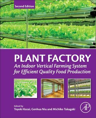 Plant Factory: An Indoor Vertical Farming System for Efficient Quality Food Production By Toyoki Kozai (Editor), Genhua Niu (Editor), Michiko Takagaki (Editor) Cover Image
