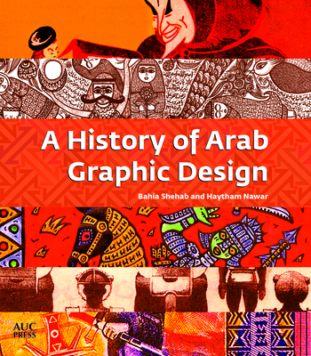 A History of Arab Graphic Design By Bahia Shehab, Haytham Nawar Cover Image