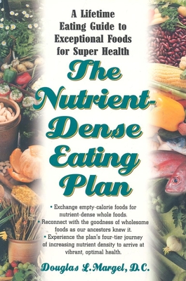 The Nutrient-Dense Eating Plan: A Lifetime Eating Guide to Exceptional Foods for Super Health By Douglas L. Margel Cover Image