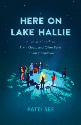 Here on Lake Hallie: In Praise of Barflies, Fix-It Guys, and Other Folks in Our Hometown By Patti See Cover Image