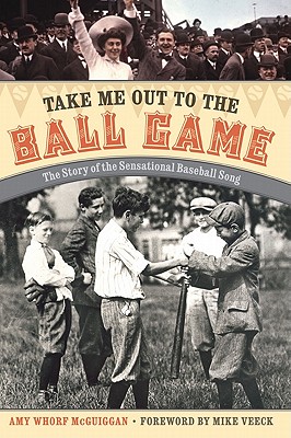 Take Me Out to the Ball Game: The Story of the Sensational Baseball Song