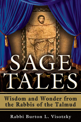 Sage Tales: Wisdom and Wonder from the Rabbis of the Talmud By Rabbi Burton L. Visotzky Cover Image