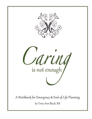 Caring Is Not Enough: A Workbook for Emergency & End-of-Life Planning