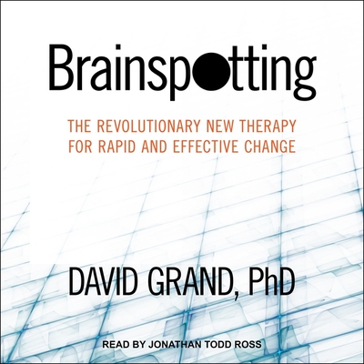 Brainspotting: The Revolutionary New Therapy for Rapid and Effective Change cover