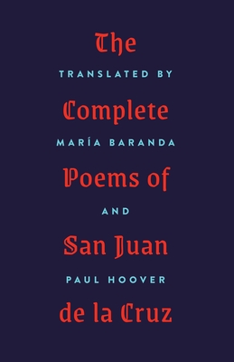 The Complete Poems of San Juan de la Cruz By María Baranda (Translator), Paul Hoover (Translator) Cover Image