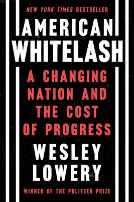 American Whitelash: A Changing Nation and the Cost of Progress By Wesley Lowery Cover Image