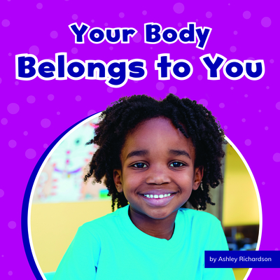 Your Body Belongs to You (Take Care of Yourself) By Ashley Richardson Cover Image