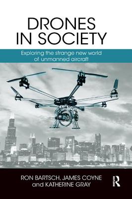 Drones in Society: Exploring the Strange New World of Unmanned Aircraft Cover Image