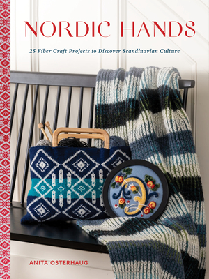 Nordic Hands: 25 Fiber Craft Projects to Discover Scandinavian Culture By Anita Osterhaug Cover Image