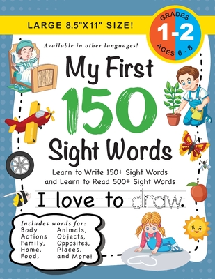 My First 150 Sight Words Workbook: (Ages 6-8) Learn to Write 150 and Read 500 Sight Words (Body, Actions, Family, Food, Opposites, Numbers, Shapes, Jo Cover Image