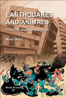 Earthquakes and Animals: From Folk Legends to Science By Motoji Ikeya Cover Image