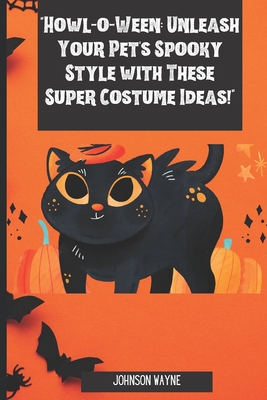 Howl-o-Ween: Unleash Your Pet's Spooky Style with These Super Costume Ideas! Cover Image
