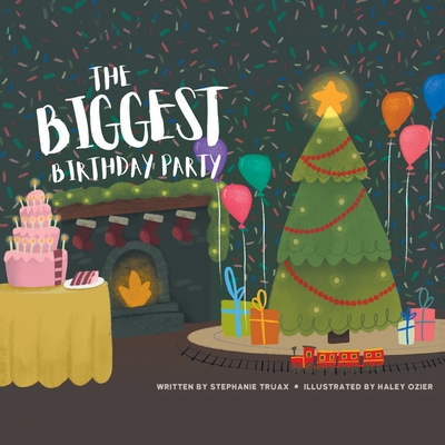The Biggest Birthday Party By Stephanie Truax Cover Image