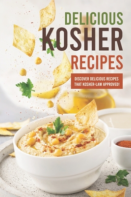 Delicious Kosher Recipes: Discover Delicious Recipes That Kosher-Law Approved! Cover Image