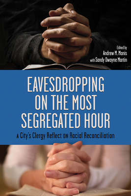 Eavesdropping on the Most Segregated Hour: A City's Clergy Reflect on Racial Reconciliation Cover Image