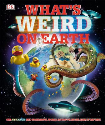 What's Weird on Earth (DK Where on Earth? Atlases)
