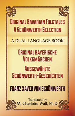 Original Bavarian Folktales: A Schönwerth Selection: Original Bayerische Volksmärchen - Ausgewählte Schönwerth-Geschichten (Dover Dual Language German)