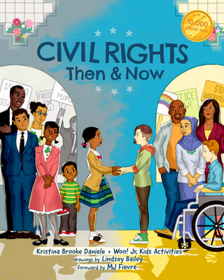 Civil Rights Then and Now: A Timeline of Past and Present Social Justice Issues in America (Black History Book for Kids) By Kristina Brooke Daniele, Woo! Jr. Kids Activities (Editor), Lindsey Bailey (Illustrator) Cover Image