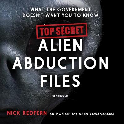 Top Secret Alien Abduction Files Lib/E: What the Government Doesn't Want You to Know By Nick Redfern, Kevin Kenerly (Read by) Cover Image