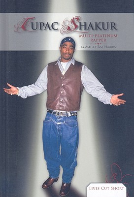Tupac Shakur: Multi-Platinum Rapper: Multi-Platinum Rapper (Lives Cut Short Set 1) By Ashley Rae Harris Cover Image