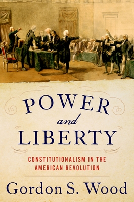 Power and Liberty: Constitutionalism in the American Revolution Cover Image