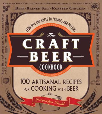 The Craft Beer Cookbook: From IPAs and Bocks to Pilsners and Porters, 100 Artisanal Recipes for Cooking with Beer Cover Image