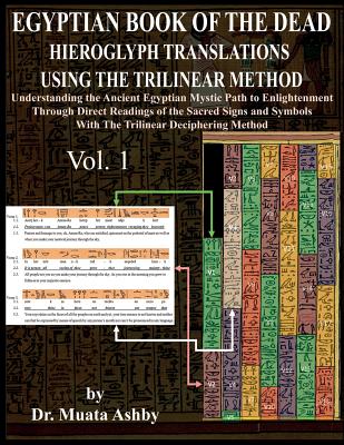 Egyptian Book of the Dead Hieroglyph Translations Using the Trilinear Method: Understanding the Mystic Path to Enlightenment Through Direct Readings o Cover Image