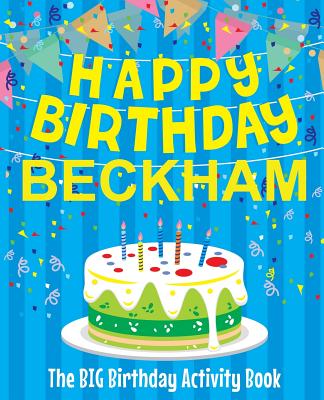 Happy Birthday Beckham - The Big Birthday Activity Book: Personalized Children's Activity Book