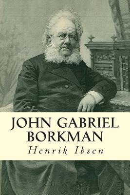 John Gabriel Borkman By William Archer (Translator), Henrik Ibsen Cover Image