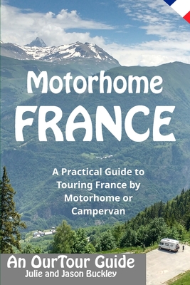 Motorhome France - An OurTour Guide: A Practical Guide to Touring France by Motorhome or Campervan Cover Image