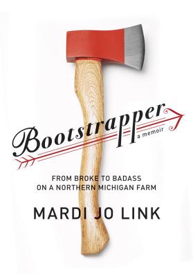 Bootstrapper: From Broke to Badass on a Northern Michigan Farm Cover Image