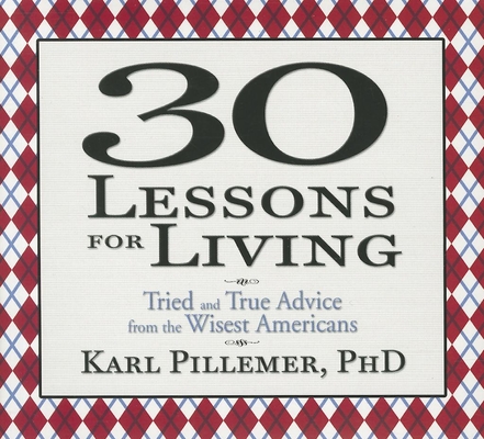 30 Lessons for Living: Tried and True Advice from the Wisest Americans (Your Coach in a Box) Cover Image