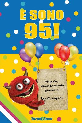 E Sono 95!: Un Libro Come Biglietto Di Auguri Per Il Compleanno. Puoi Scrivere Dediche, Frasi E Utilizzarlo Come Agenda. Idea Rega Cover Image