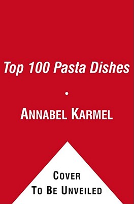 Top 100 Pasta Dishes: Easy Everyday Recipes That Children Will Love By Annabel Karmel Cover Image