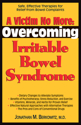 A Victim No More: Overcoming Irritable Bowel Syndrome: Safe, Effective Therapies for Relief from Bowel Complaints Cover Image