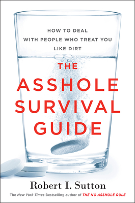 The Asshole Survival Guide: How to Deal with People Who Treat You Like Dirt Cover Image