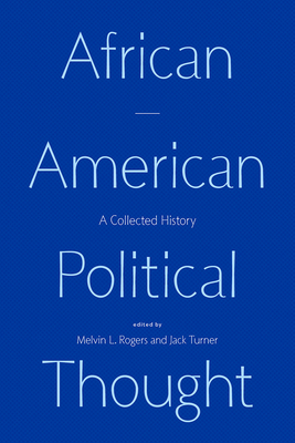 African American Political Thought: A Collected History By Melvin L. Rogers (Editor), Jack Turner (Editor) Cover Image